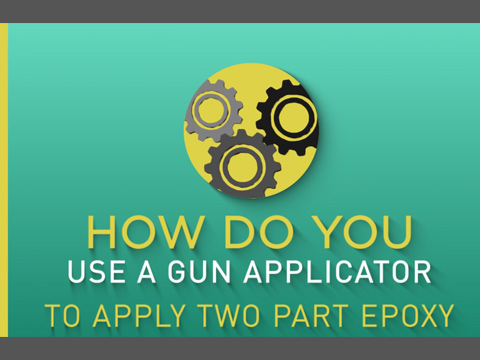 How Do You Use a Gun Applicator to Apply Two Part Epoxy?